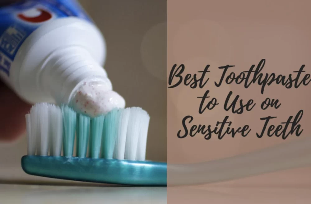 Best Toothpaste for Sensitive Teeth and Gum Health: Expert Recommendations and Tips
